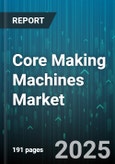 Core Making Machines Market - Global Forecast 2025-2030- Product Image
