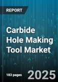 Carbide Hole Making Tool Market - Global Forecast 2025-2030- Product Image