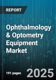 Ophthalmology & Optometry Equipment Market by Device Type (Diagnostic Equipment, Surgical Equipment, Therapeutic Equipment), End User (Ambulatory Surgery Centers, Diagnostic Centers, Hospitals and Clinics), Technology, Application - Global Forecast 2025-2030- Product Image