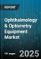 Ophthalmology & Optometry Equipment Market by Device Type (Diagnostic Equipment, Surgical Equipment, Therapeutic Equipment), End User (Ambulatory Surgery Centers, Diagnostic Centers, Hospitals and Clinics), Technology, Application - Global Forecast 2025-2030 - Product Thumbnail Image