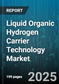 Liquid Organic Hydrogen Carrier Technology Market - Global Forecast 2025-2030- Product Image