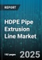 HDPE Pipe Extrusion Line Market by Application (Agriculture, Gas Distribution, Industrial), Layer Count (Multi Layer, Single Layer, Three Layer), Output Diameter Range, Plant Capacity, Control System - Global Forecast 2025-2030 - Product Image