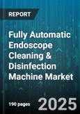 Fully Automatic Endoscope Cleaning & Disinfection Machine Market by End User (Ambulatory Surgical Centers, Clinics, Hospitals), Product Type (Multi-Chamber, Single-Chamber), Application, Technology, Sales Channel - Global Forecast 2025-2030- Product Image