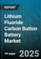 Lithium Fluoride Carbon Button Battery Market by Application (Consumer Electronics, Industrial Sensors, Medical Devices), End User (Automotive, Consumer, Healthcare), Distribution Channel, Battery Size - Global Forecast 2025-2030 - Product Image