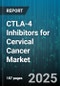 CTLA-4 Inhibitors for Cervical Cancer Market by Product Type (Biosimilars, Brand), Line of Therapy (First Line, Second Line, Third Line or Later), Patient Type, End User, Distribution Channel, Dosing Regimen, Treatment Setting - Global Forecast 2025-2030 - Product Thumbnail Image