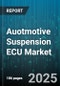 Auotmotive Suspension ECU Market by Suspension Type (Active, Passive, Semi Active), Vehicle Type (Heavy Commercial Vehicle, Light Commercial Vehicle, Passenger Car), Sales Channel, Application - Global Forecast 2025-2030 - Product Thumbnail Image