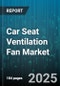 Car Seat Ventilation Fan Market by Product Type (Fresh Air Type, Recirculation Type), Vehicle Type (Commercial Vehicle, Passenger Car), Installation Type, Sales Channel, End Use - Global Forecast 2025-2030 - Product Thumbnail Image