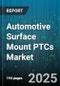 Automotive Surface Mount PTCs Market by Material Type (Ceramic PTC, Polymer PTC), Application (Advanced Driver Assistance Systems, Battery Pack, Charging Port), Vehicle Type, Sales Channel, Current Rating - Global Forecast 2025-2030 - Product Thumbnail Image