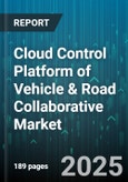 Cloud Control Platform of Vehicle & Road Collaborative Market by Component (Hardware, Services, Software), Deployment Model (Hybrid, Private, Public), Connectivity Type, End User - Global Forecast 2025-2030- Product Image