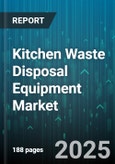 Kitchen Waste Disposal Equipment Market by Product Type (Batch Feed, Continuous Feed), End User (Commercial, Domestic), Distribution Channel, Technology, Installation Type, Capacity - Global Forecast 2025-2030- Product Image
