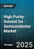 High Purity Solvent for Semiconductor Market by Distribution Channel (Direct, Distributors), Purity Grade (Electronic, Standard, Ultra), End User, Application, Product Type - Global Forecast 2025-2030- Product Image