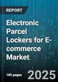 Electronic Parcel Lockers for E-commerce Market by Application (Commercial, Office, Residential), End User (E-commerce Companies, Logistics Service Providers, Postal Service Providers), Technology, Distribution Channel, Mounting Type - Global Forecast 2025-2030- Product Image