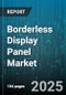 Borderless Display Panel Market by Technology (LCD, MicroLED, OLED), Panel Type (Flexible, Foldable, Rigid), End Use, Size, Resolution, Touch Capability, Distribution Channel - Global Forecast 2025-2030 - Product Thumbnail Image
