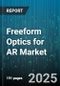 Freeform Optics for AR Market by Component (Freeform Lenses, Holographic Elements, Prism Optics), Application (Automotive, Consumer Electronics, Defense), Technology, Distribution Channel - Global Forecast 2025-2030 - Product Image