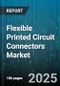 Flexible Printed Circuit Connectors Market by Application, Connector Type, Number of Layers, Material, Insertion Type, Connector Orientation, Pitch - Global Forecast 2025-2030 - Product Thumbnail Image