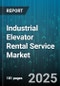 Industrial Elevator Rental Service Market by Elevator Type (Freight, Passenger), End Use Industry (Construction, Events, Film & TV), Service Duration, Load Capacity, Rental Model - Global Forecast 2025-2030 - Product Thumbnail Image