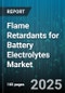 Flame Retardants for Battery Electrolytes Market by Battery Type (Lead Acid, Lithium Ion, Sodium Ion), Form (Liquid, Masterbatch, Powder), Application, Chemical Type - Global Forecast 2025-2030 - Product Image