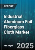Industrial Aluminum Foil Fiberglass Cloth Market by End Use Application (Aerospace, Automotive, Construction), Product Type (Adhesive Laminated, Colored, Composite), Raw Material, Thickness, Form - Global Forecast 2025-2030- Product Image