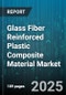 Glass Fiber Reinforced Plastic Composite Material Market by Resin Type (Thermoplastic, Thermoset), Application (Aerospace and Defense, Automotive and Transportation, Construction), Fiber Type, Manufacturing Process, Reinforcement Form - Global Forecast 2025-2030 - Product Image