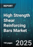 High Strength Shear Reinforcing Bars Market by Steel Grade (Grade 500, Grade 550, Grade 600), Diameter (Above Twenty Millimeter, Eight Millimeter, Sixteen Millimeter), Coating Type, End Type, Application, Distribution Channel - Global Forecast 2025-2030- Product Image