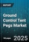 Ground Control Tent Pegs Market by Material Type (Aluminum, Plastic, Steel), Distribution Channel (Offline, Online), End User, Price Range - Global Forecast 2025-2030 - Product Image