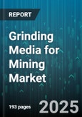 Grinding Media for Mining Market by Material Type (Ceramic Balls, Steel Balls), End Use Industry (Coal, Copper, Gold), Mill Type, Size, Distribution Channel - Global Forecast 2025-2030- Product Image