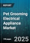 Pet Grooming Electrical Appliance Market by Device Type (Blowers, Clippers, Dryers), Animal Type (Cat, Dog, Equine), Distribution Channel, End User, Technology, Price Band - Global Forecast 2025-2030 - Product Image