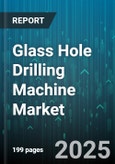 Glass Hole Drilling Machine Market by Type (CNC, Manual, Semi Automatic), End User Industry (Automotive, Construction, Electronics), Application, Drilling Technique, Machine Size - Global Forecast 2025-2030- Product Image