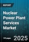 Nuclear Power Plant Services Market by Service Type (Consultancy & Training, Decommissioning Services, Engineering Services), Reactor Type (Boiling Water Reactors, Fast Neutron Reactors, Gas-Cooled Reactors), End User, Contract Type - Global Forecast 2025-2030 - Product Thumbnail Image