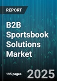 B2B Sportsbook Solutions Market by Betting Type (Exchange, Fixed Odds, Pari-Mutuel), Deployment Model (Cloud, on-Premise), Platform, Component, End User, Solution - Global Forecast 2025-2030- Product Image