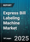 Express Bill Labeling Machine Market by Technology (Inkjet, Laser, Thermal), End-User Industry (Food & Beverage, Healthcare, Logistics), Application, Label Type, Machine Type, Sales Channel, Print Speed, Print Width - Global Forecast 2025-2030- Product Image