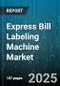 Express Bill Labeling Machine Market by Technology (Inkjet, Laser, Thermal), End-User Industry (Food & Beverage, Healthcare, Logistics), Application, Label Type, Machine Type, Sales Channel, Print Speed, Print Width - Global Forecast 2025-2030 - Product Thumbnail Image