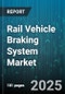 Rail Vehicle Braking System Market by Vehicle Type (Freight Train, High Speed Train, Metro), System Technology (Electromechanical, Hydraulic, Pneumatic), Component Type, Application, Service Type - Global Forecast 2025-2030 - Product Image