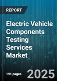 Electric Vehicle Components Testing Services Market by Component (Battery, Charging System, Motor), Test Type (Battery Safety, Durability, Electromagnetic Compatibility), End User Application, Testing Phase, Service Model - Global Forecast 2025-2030- Product Image