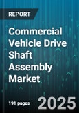 Commercial Vehicle Drive Shaft Assembly Market by Vehicle Type, Drive Shaft Type, Material Type, End Use, Application, Distribution Channel - Global Forecast 2025-2030- Product Image