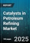 Catalysts in Petroleum Refining Market by Hydroprocessing (Hydrocracking, Hydrotreating), Fluid Catalytic Cracking (Additives, Matrix Components, Zeolite Catalysts), Reforming, Alkylation, Isomerization, Dewaxing - Global Forecast 2025-2030 - Product Thumbnail Image