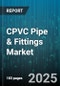 CPVC Pipe & Fittings Market by Product Type (Fitting, Pipe), End Use (Agriculture, Commercial, Industrial), Application, Pipe Size, Connection Type, Pressure Rating, Sales Channel - Global Forecast 2025-2030 - Product Image