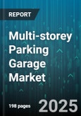 Multi-storey Parking Garage Market - Global Forecast 2025-2030- Product Image