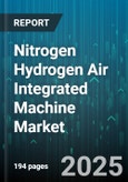 Nitrogen Hydrogen Air Integrated Machine Market - Global Forecast 2025-2030- Product Image