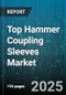 Top Hammer Coupling Sleeves Market by End Use Industry (Construction, Mining, Oil & Gas), Product Type (Hydraulic Hammer Coupling Sleeves, Pneumatic Hammer Coupling Sleeves), Application, Distribution Channel, Material, Size - Global Forecast 2025-2030 - Product Image