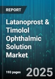 Latanoprost & Timolol Ophthalmic Solution Market - Global Forecast 2025-2030- Product Image