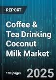 Coffee & Tea Drinking Coconut Milk Market - Global Forecast 2025-2030- Product Image