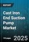 Cast Iron End Suction Pump Market by Application (Agriculture & Irrigation, Chemicals, Food & Beverage), End User Industry (Agricultural Sector, Chemical & Petrochemical, Commercial Buildings), Flow Rate, Head, Power Source, Seal Type - Global Forecast 2025-2030 - Product Image