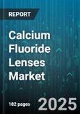 Calcium Fluoride Lenses Market - Global Forecast 2025-2030- Product Image