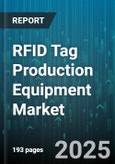 RFID Tag Production Equipment Market by Equipment Type (Encoders, Material Handling Systems, Print and Apply Systems), Tag Type (Active, Passive HF, Passive UHF), End User Industry, Application, Distribution Channel - Global Forecast 2025-2030- Product Image