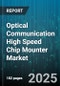 Optical Communication High Speed Chip Mounter Market by Platform (Fully Automatic, Semi Automatic), Chip Type (Laser Diode, Optical Transceiver, Photodiode), Technology, Application, End User, Sales Channel - Global Forecast 2025-2030 - Product Thumbnail Image