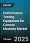 Performance Testing Equipment for Camera Modules Market by Equipment Type (Electrical, Environmental, Mechanical), Test Parameter (Color Accuracy, Dynamic Range, Focus), Application, Technology, Module Type, Sensor Type, Deployment - Global Forecast 2025-2030 - Product Image