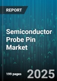 Semiconductor Probe Pin Market by Application Area, Pin Material, Pin Type, Probe Type, End-User Industry, Testing Type, Technology Adoption, Manufacturing Process, End Product Functionality - Cumulative Impact of United States Tariffs 2025 - Global Forecast to 2030- Product Image