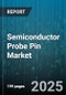 Semiconductor Probe Pin Market by Application Area, Pin Material, Pin Type, Probe Type, End-User Industry, Testing Type, Technology Adoption, Manufacturing Process, End Product Functionality - Cumulative Impact of United States Tariffs 2025 - Global Forecast to 2030 - Product Thumbnail Image