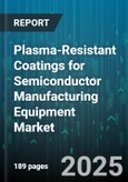 Plasma-Resistant Coatings for Semiconductor Manufacturing Equipment Market - Global Forecast to 2030- Product Image